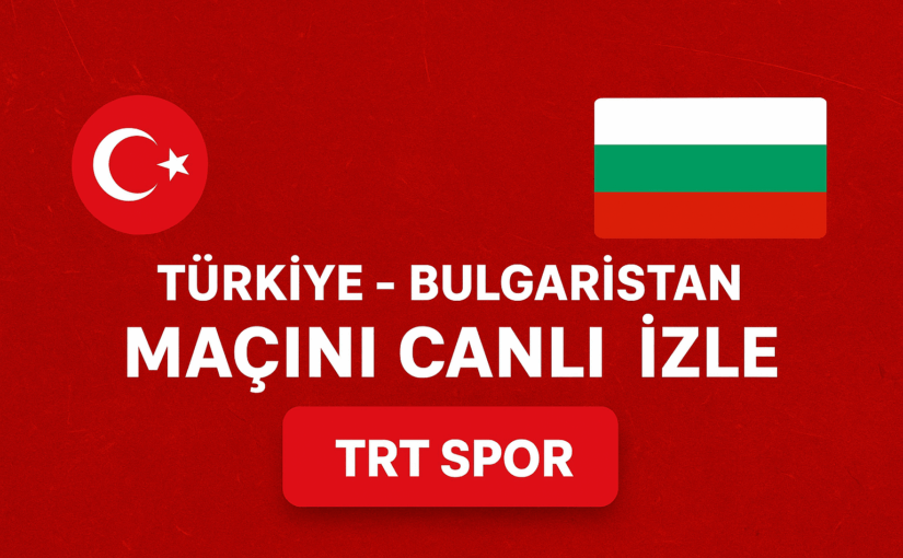 Türkiye – Bulgaristan Maçını Canlı İzle | TRT Spor Yayını